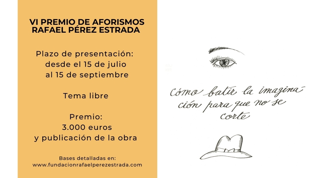 HASTA EL 15 DE SEPTIEMBRE ESTÁ ABIERTO EL PLAZO DEL VI PREMIO DE AFORISMOS 2021 QUE CONVOCA LA FUNDACIÓN RAFAEL PÉREZ ESTRADA (Abre en ventana nueva)