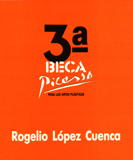 3ª BECA PICASSO PARA LAS ARTES PLÁSTICAS (ROGELIO LÓPEZ CUENCA)