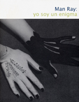 MAN RAY: YO SOY UN ENIGMA